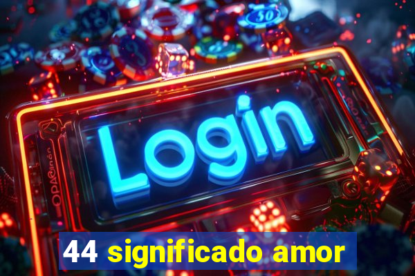 44 significado amor